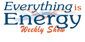 Everything Is Energy Weekly Show